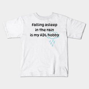 Falling asleep in the rain is my ADL hobby Kids T-Shirt